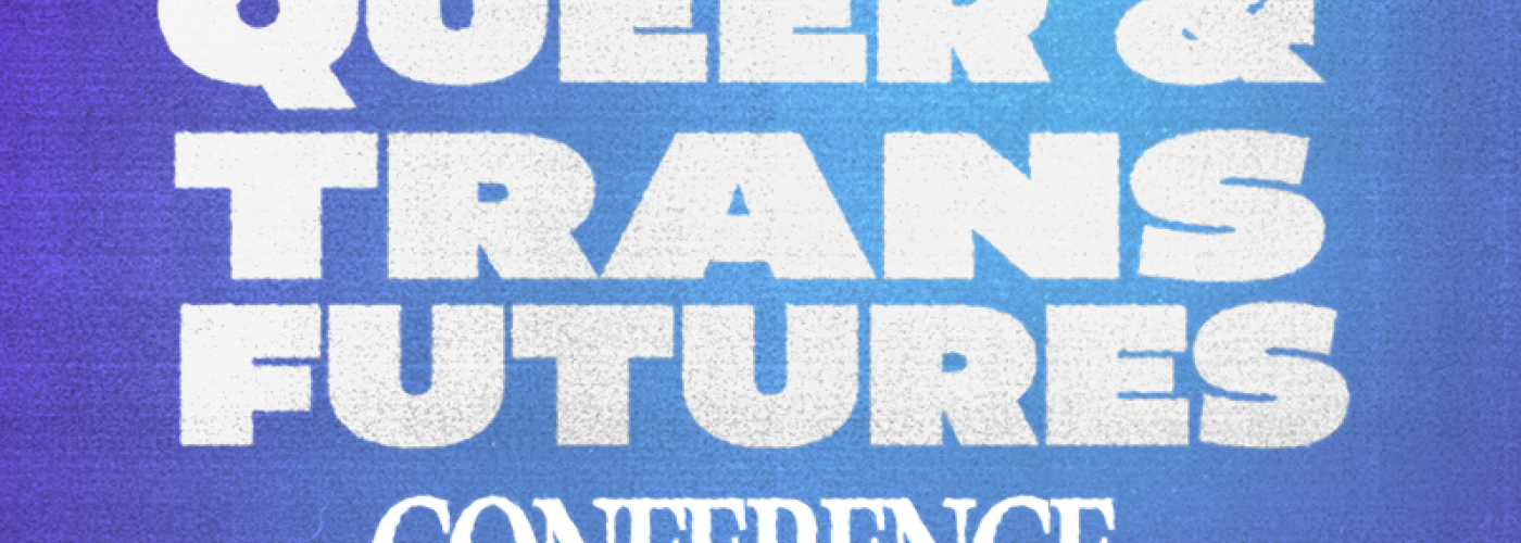 purple and blue background with white text: Queer and Trans Futures Conference