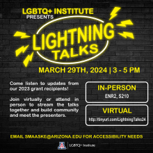 LGBTQ+ Institute presents "lightning talks". March 29th, 2024, 3-5pm. In-Person ENR2, S210, Virtual: https://tinyurl.com/LightningTalks24