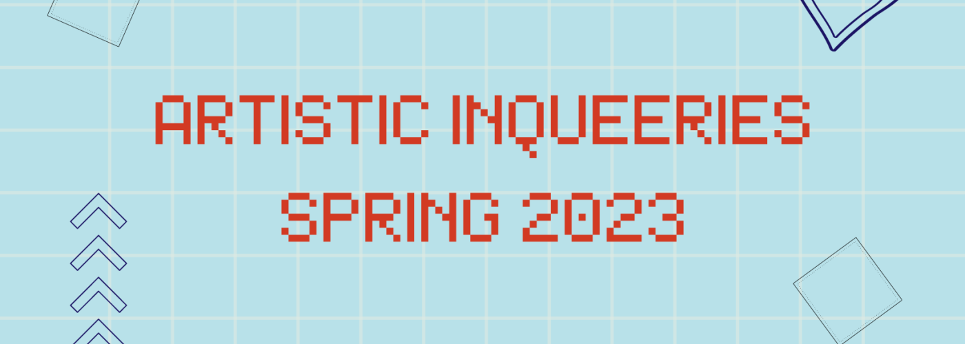 Blue background with random shapes in black (hearts, arrows, squares), and red letters "Artistic InQUEERies Spring 2023"